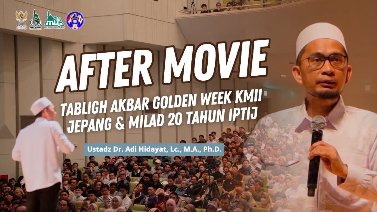 [AFTER MOVIE] UST ADI HIDAYAT - TABLIGH AKBAR GOLDEN WEEK KMII JEPANG & MILAD KE 20 TAHUN IPTIJ